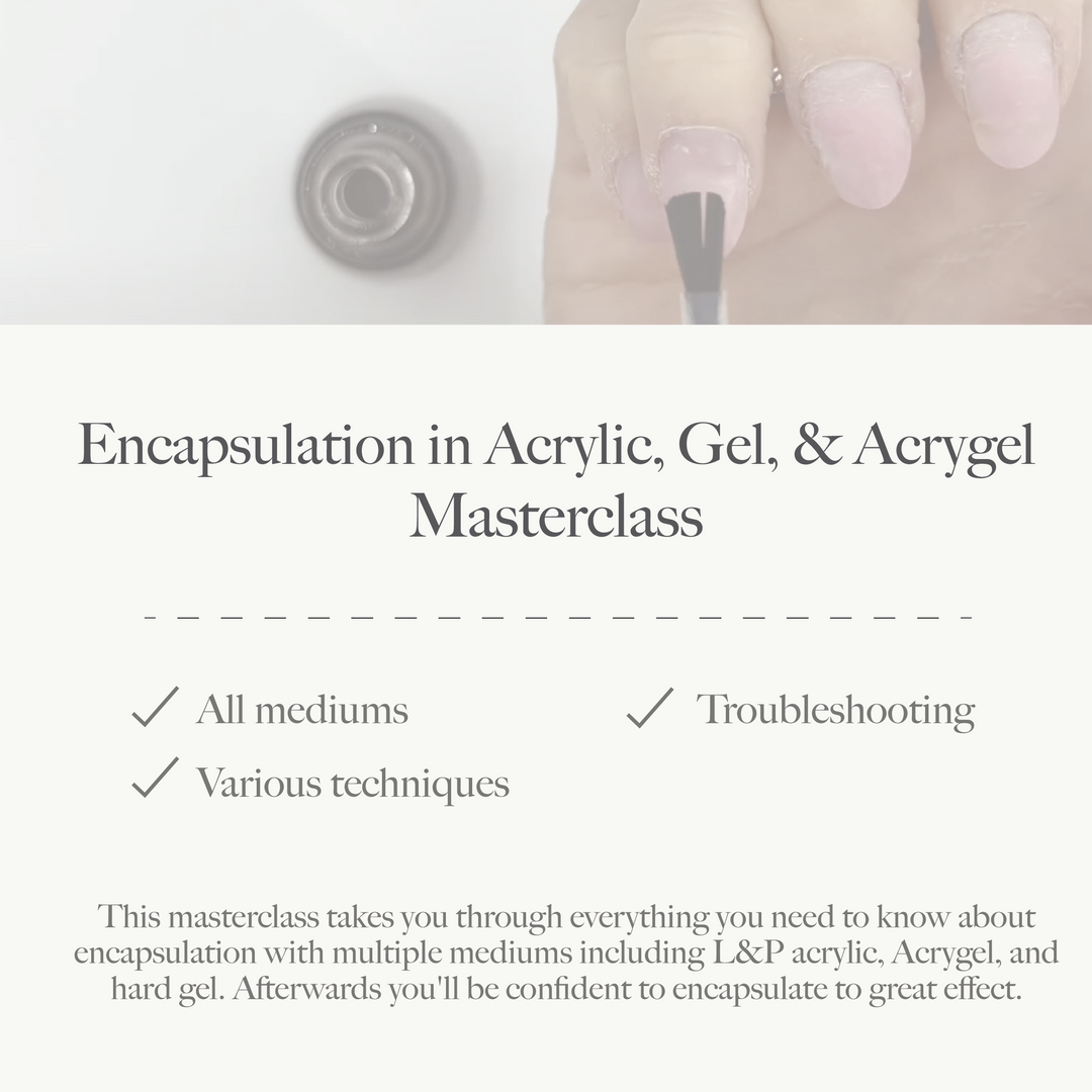 Encapsulation in Acrylic, Gel, & Acrygel Masterclass
